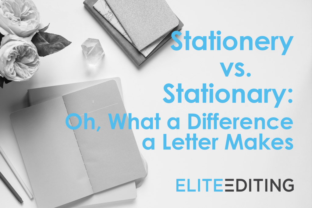 Stationery vs. Stationary Oh, What a Difference a Letter Makes Elite