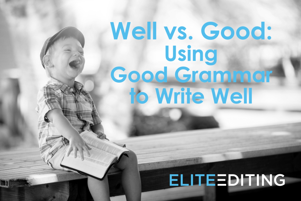 well-vs-good-using-good-grammar-to-write-well-elite-editing